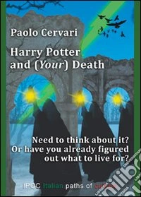 Harry Potter and (your) death. Need to think about it? or have already figured out what to live for? libro