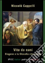 Vita da cani. Diogene e la filosofia che morde libro