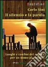 Il silenzio e la parola. Luoghi e confini del sapere per un uomo planetario libro