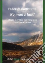 No man's land. Elogio e critica del religioso contemporaneo libro