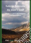 No man's land. Elogio e critica del religioso contemporaneo libro di Battistutta Federico