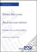 Ascetica da tavolo. Pensare dopo la svolta pratica libro