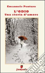 L'odio. Una storia d'amore libro