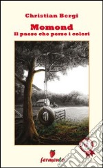 Momond. Il paese che perse i colori libro