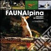 Fauna alpina. Incontri ed emozioni. Ediz. illustrata libro