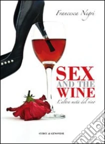 Sex and wine L altra metà del vino Francesca Negri Curcu  