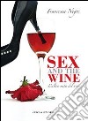 Sex and wine. L'altra metà del vino libro di Negri Francesca