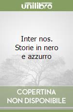 Inter nos. Storie in nero e azzurro