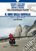 Il giro della farfalla. 9 tappe e 9 circuiti in bicicletta sulle terre di confine 2.000 km, 50.000 metri di dislivello e 50 passi alpini