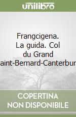 Frangcigena. La guida. Col du Grand Saint-Bernard-Canterbury libro