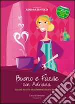 Buono e facile con Adriana. Golose ricette vegetariane dolci e salate libro