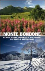 Monte Bondone. Natura, storia, passeggiate, escursioni, ospitalità e gastronomia libro