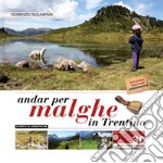 Andar per malghe in Trentino. Vol. 1: 30 semplici itinerari per grandi e piccoli libro