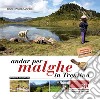 Andar per malghe in Trentino. Vol. 1: 30 semplici itinerari per grandi e piccoli libro