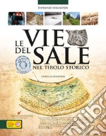 Le vie del sale nel Tirolo storico. Luoghi, storie e leggende dell'oro bianco libro