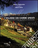 I villaggi dai camini spenti. Viaggio nella periferia del Trentino del terzo millennio. Ediz. illustrata. Vol. 2 libro