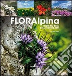 Floralpina. I fiori più belli delle Alpi libro