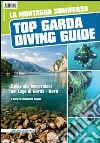 La montagna sommersa. Top Garda diving guide. Guida alle immersioni a nord del lago di Garda libro