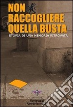 Non raccogliere quella busta. Storia di una memoria ritrovata libro