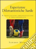 Esperienze dilettantistiche sarde. Pianificazione, organizzazione e precampionato libro