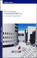 Il framework BMF 2.x. Con esercitazioni e progetto pilota libro