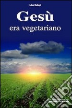 Gesù era vegetariano libro