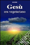 Gesù era vegetariano libro