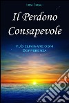 Il perdono consapevole può eliminare ogni sofferenza libro