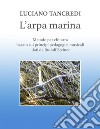 Arpa marina. Metodo per chitarra basato sui principi pedagogici musicali dati da Rudolf Steiner. Spartito (L') libro di Tancredi Luciano