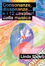 Consonanze, dissonanze... e i 12 cavalieri della musica libro