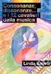 Consonanze, dissonanze... e i 12 cavalieri della musica libro