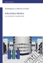 Informatica medica. Con esercitazioni e progetto pilota libro