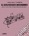 Solfeggio moderno. Metodo per conoscere le figure e le divisioni ritmiche della musica moderna. Spartito. Metodo (Il) libro