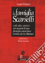 La famiglia Scarselli. Volti, idee, storie e documenti di una famiglia anarchica temuta da tre dittature libro