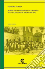 Cativeiro Carioca. Memorie sulla persecuzione dei capoeiristi nelle strade di Rio de Janeiro (1888-1930) libro