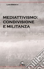 Mediattivismo: condivisione e militanza libro