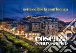 Settecolli e la confluenza. Cosenza centro storico. Ediz. illustrata libro