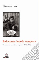 Bailamme dopo la tempesta. Cosenza nel secondo dopoguerra (1943-1953) libro