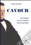 Cavour. Fece l'Italia, visse con ragione, amò con passione libro di Cabiati Annabella