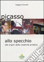 Picasso allo specchio. Alle origini della creatività artistica. Ediz. italiana e inglese