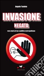 Invasione negata. Vera storia di un conflitto metropolitano libro