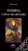 Waterloo. L'ultimo volo dell'aquila libro