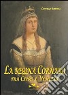 La Regina Cornaro. Tra Cipro e Venezia libro