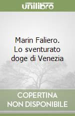 Marin Faliero. Lo sventurato doge di Venezia libro