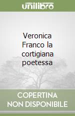 Veronica Franco la cortigiana poetessa