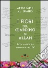 I fiori del giardino di Allah. Tutta la verità sul magnifico caso «M» libro di Attar Farid Al-Shahid