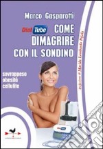 Diet tube come dimagrire con il sondino. Sovrappeso obesità cellulite libro