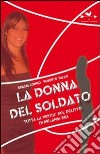 La donna del soldato. Tutta la verità sul delitto di Melania Rea libro