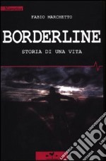 Borderline. Storia di una vita libro