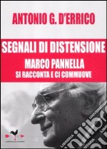 Segnali di distensione. Marco Pannella si racconta e ci commuove libro